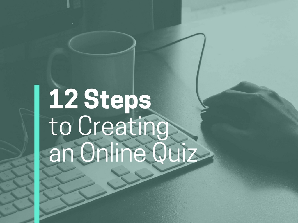 12 Steps to Creating an Online Quiz