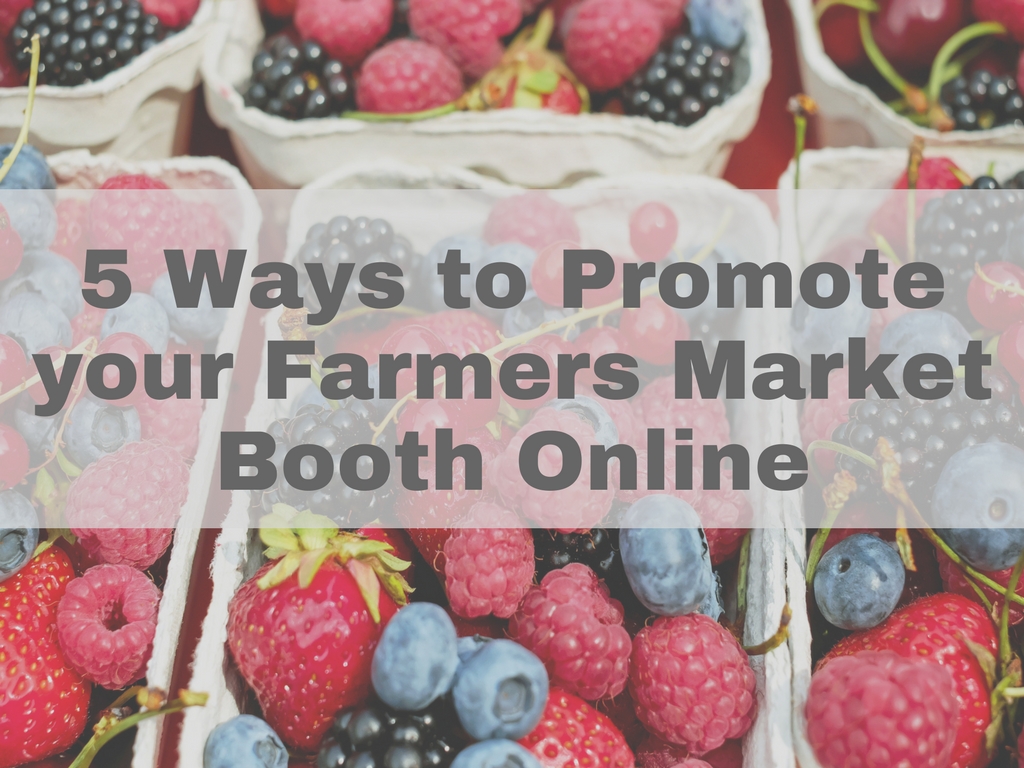 5 Ways to Promote your Farmers Market Booth Online